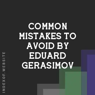 Common Mistakes to Avoid by Eduard Gerasimov | Indexof