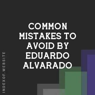 Common Mistakes to Avoid by Eduardo Alvarado | Indexof