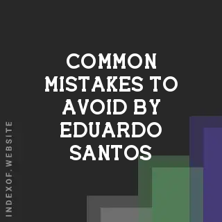 Common Mistakes to Avoid by Eduardo Santos | Indexof