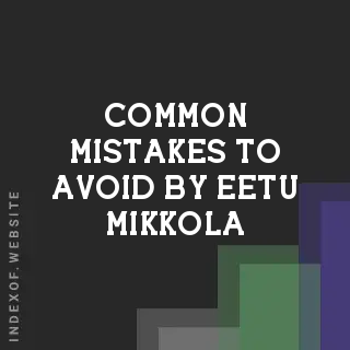 Common Mistakes to Avoid by Eetu Mikkola | Indexof