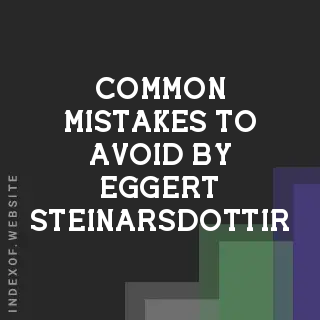 Common Mistakes to Avoid by Eggert Steinarsdottir | Indexof