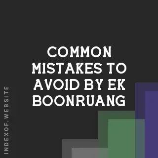 Common Mistakes to Avoid by Ek Boonruang | Indexof