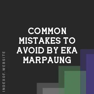 Common Mistakes to Avoid by Eka Marpaung | Indexof