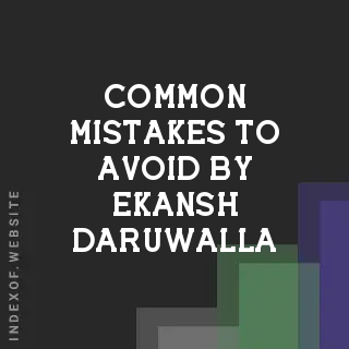 Common Mistakes to Avoid by Ekansh Daruwalla | Indexof