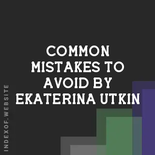 Common Mistakes to Avoid by Ekaterina Utkin | Indexof