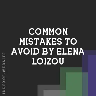Common Mistakes to Avoid by Elena Loizou | Indexof