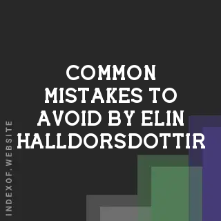 Common Mistakes to Avoid by Elin Halldorsdottir | Indexof