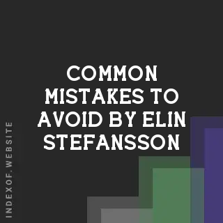 Common Mistakes to Avoid by Elin Stefansson | Indexof