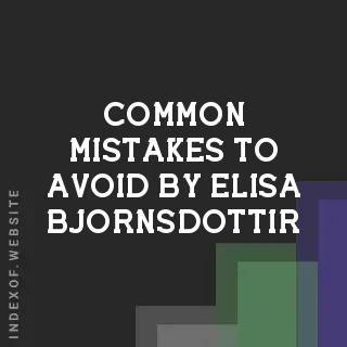 Common Mistakes to Avoid by Elisa Bjornsdottir | Indexof