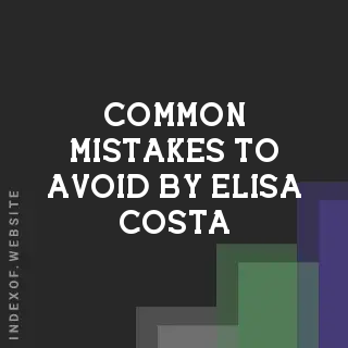Common Mistakes to Avoid by Elisa Costa | Indexof