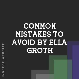 Common Mistakes to Avoid by Ella Groth | Indexof