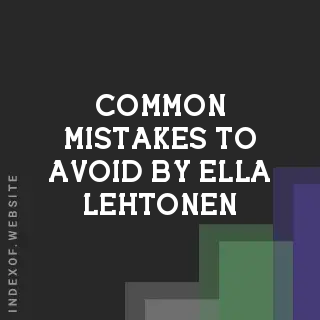 Common Mistakes to Avoid by Ella Lehtonen | Indexof