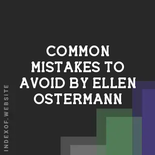 Common Mistakes to Avoid by Ellen Ostermann | Indexof
