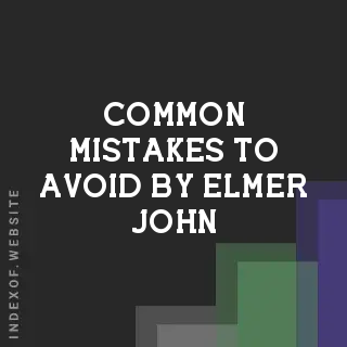 Common Mistakes to Avoid by Elmer John | Indexof