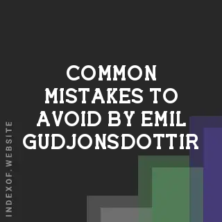 Common Mistakes to Avoid by Emil Gudjonsdottir | Indexof
