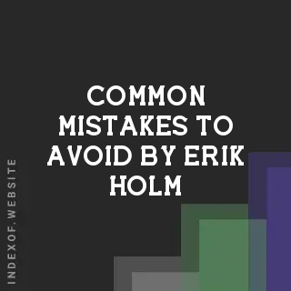 Common Mistakes to Avoid by Erik Holm | Indexof