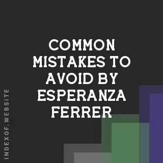 Common Mistakes to Avoid by Esperanza Ferrer | Indexof