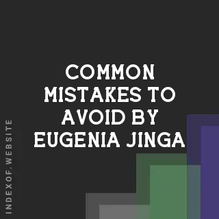 Common Mistakes to Avoid by Eugenia Jinga | Indexof