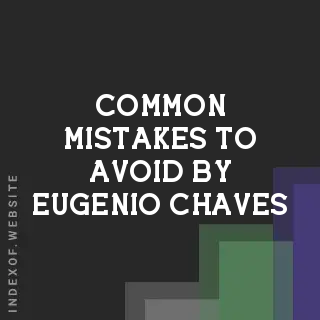 Common Mistakes to Avoid by Eugenio Chaves | Indexof