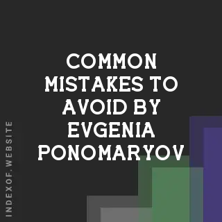 Common Mistakes to Avoid by Evgenia Ponomaryov | Indexof