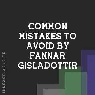 Common Mistakes to Avoid by Fannar Gisladottir | Indexof