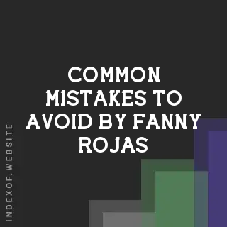 Common Mistakes to Avoid by Fanny Rojas | Indexof