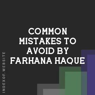Common Mistakes to Avoid by Farhana Haque | Indexof