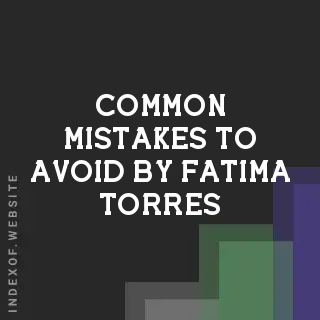 Common Mistakes to Avoid by Fatima Torres | Indexof