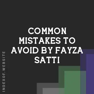 Common Mistakes to Avoid by Fayza Satti | Indexof
