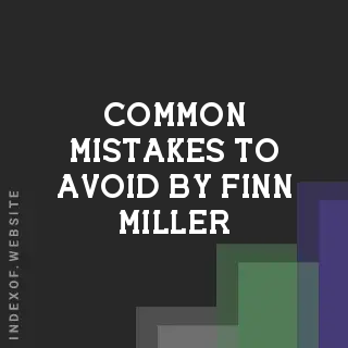 Common Mistakes to Avoid by Finn Miller | Indexof