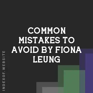 Common Mistakes to Avoid by Fiona Leung | Indexof