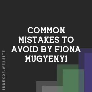 Common Mistakes to Avoid by Fiona Mugyenyi | Indexof