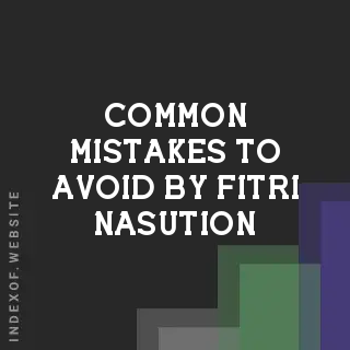 Common Mistakes to Avoid by Fitri Nasution | Indexof
