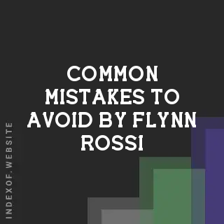 Common Mistakes to Avoid by Flynn Rossi | Indexof