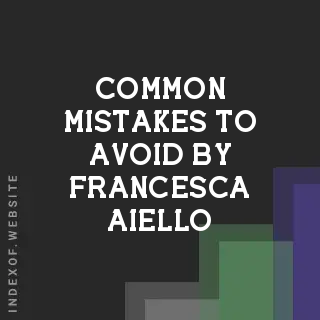 Common Mistakes to Avoid by Francesca Aiello | Indexof