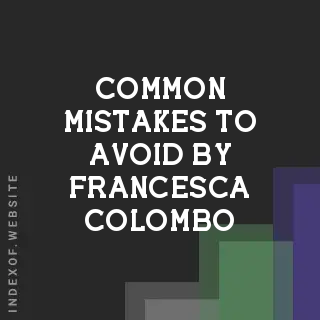 Common Mistakes to Avoid by Francesca Colombo | Indexof