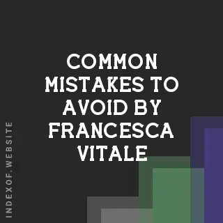 Common Mistakes to Avoid by Francesca Vitale | Indexof