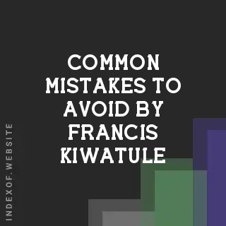 Common Mistakes to Avoid by Francis Kiwatule | Indexof