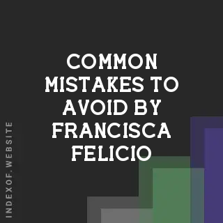 Common Mistakes to Avoid by Francisca Felicio | Indexof