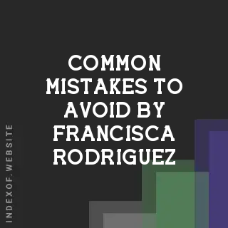 Common Mistakes to Avoid by Francisca Rodriguez | Indexof