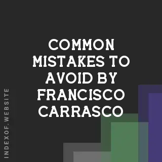 Common Mistakes to Avoid by Francisco Carrasco | Indexof