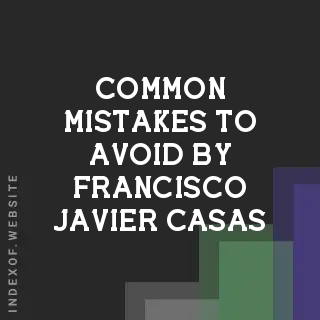 Common Mistakes to Avoid by Francisco Javier Casas | Indexof