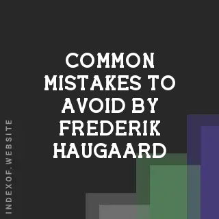 Common Mistakes to Avoid by Frederik Haugaard | Indexof