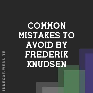 Common Mistakes to Avoid by Frederik Knudsen | Indexof
