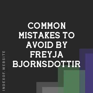 Common Mistakes to Avoid by Freyja Bjornsdottir | Indexof
