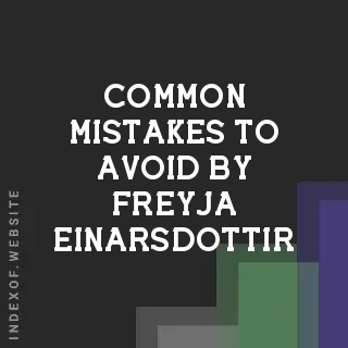 Common Mistakes to Avoid by Freyja Einarsdottir | Indexof