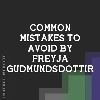 Common Mistakes to Avoid by Freyja Gudmundsdottir | Indexof
