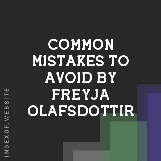 Common Mistakes to Avoid by Freyja Olafsdottir | Indexof