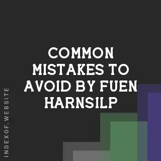 Common Mistakes to Avoid by Fuen Harnsilp | Indexof