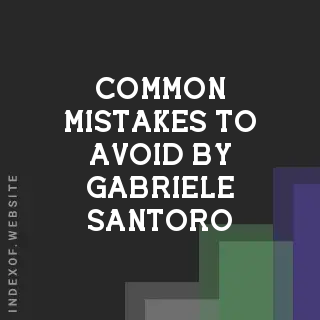 Common Mistakes to Avoid by Gabriele Santoro | Indexof